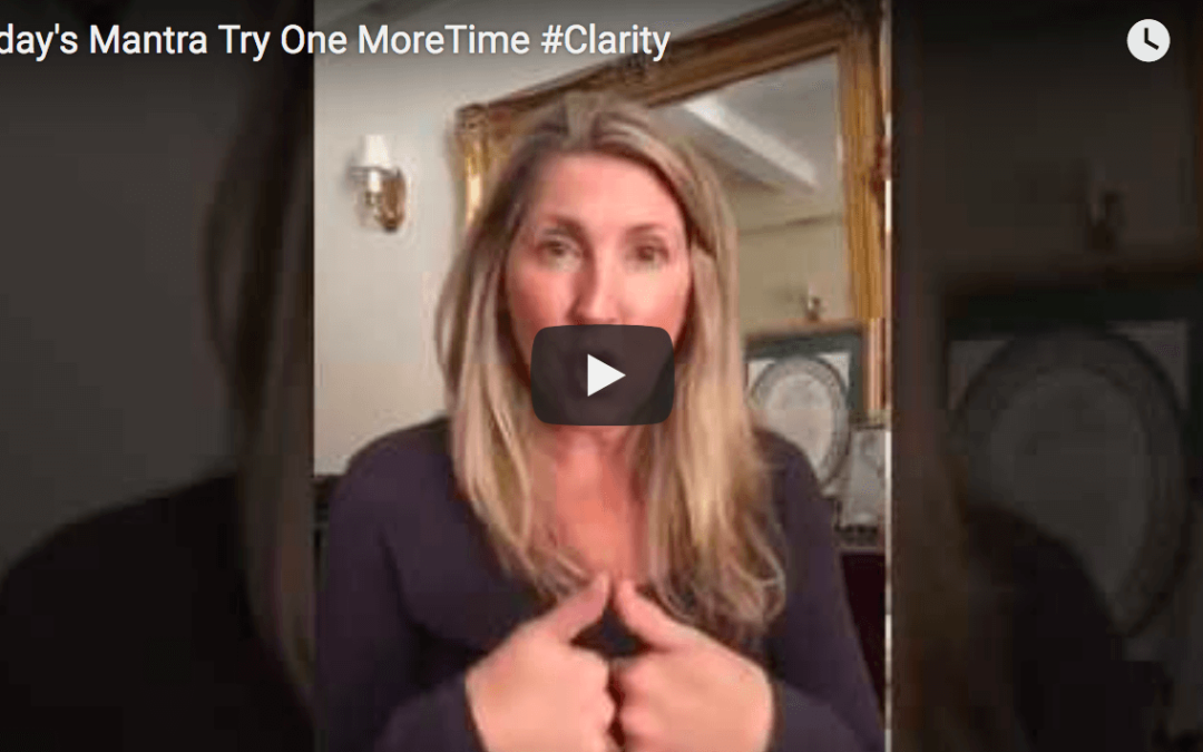 Clarity Month: Today’s Mantra: Just Try One More Time