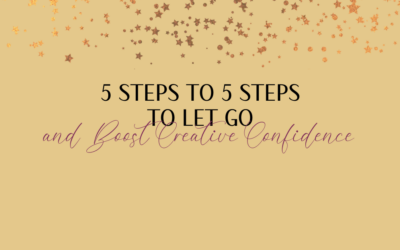 5 Steps to Let Go and Boost Creative Confidence
